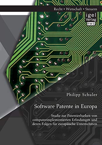 Stock image for Software Patente in Europa: Studie zur Patentierbarkeit von computerimplementierten Erfindungen und deren Folgen fur europaische Unternehmen for sale by Chiron Media