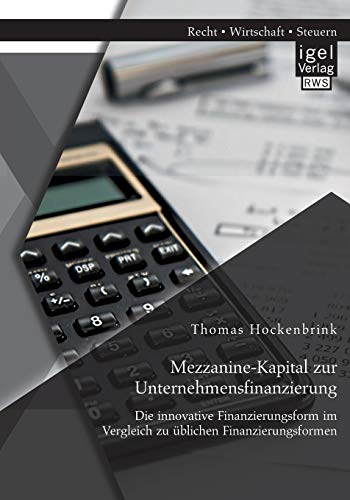 Stock image for Mezzanine-Kapital zur Unternehmensfinanzierung: Die innovative Finanzierungsform im Vergleich zu ublichen Finanzierungsformen for sale by Chiron Media