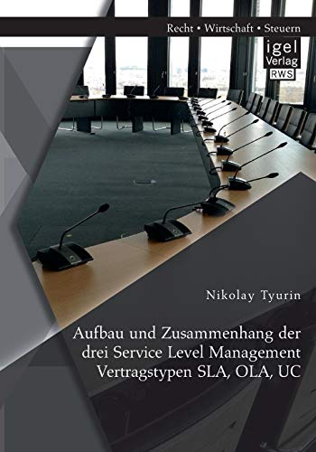 Stock image for Aufbau und Zusammenhang der drei Service Level Management Vertragstypen SLA, OLA, UC for sale by Chiron Media