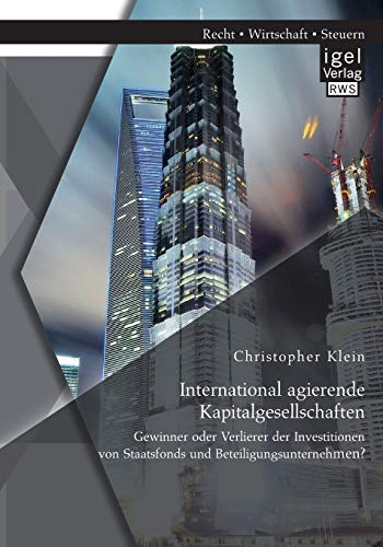 Stock image for International agierende Kapitalgesellschaften: Gewinner oder Verlierer der Investitionen von Staatsfonds und Beteiligungsunternehmen? for sale by Chiron Media