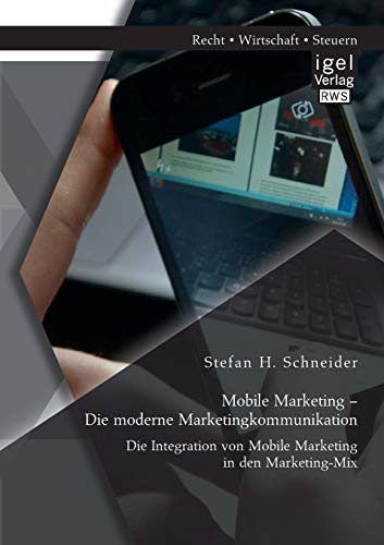 Stock image for Mobile Marketing - Die moderne Marketingkommunikation: Die Integration von Mobile Marketing in den Marketing-Mix for sale by Chiron Media