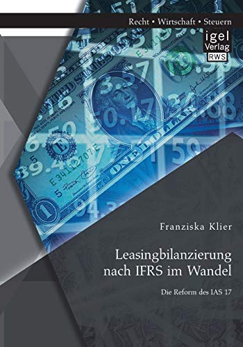 Stock image for Leasingbilanzierung nach IFRS im Wandel: Die Reform des IAS 17 for sale by Chiron Media