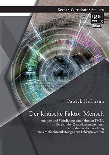 Stock image for Der kritische Faktor Mensch: Analyse und Wrdigung einer Human-FMEA im Bereich des Qualittsmanagements im Rahmen der Erstellung eines Manahmenkataloges zur Fehlerprvention (German Edition) for sale by Lucky's Textbooks