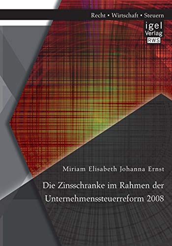 Stock image for Die Zinsschranke im Rahmen der Unternehmenssteuerreform 2008 for sale by Chiron Media