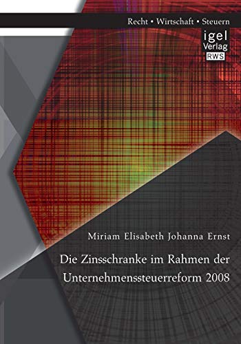 Stock image for Die Zinsschranke im Rahmen der Unternehmenssteuerreform 2008 for sale by Ria Christie Collections