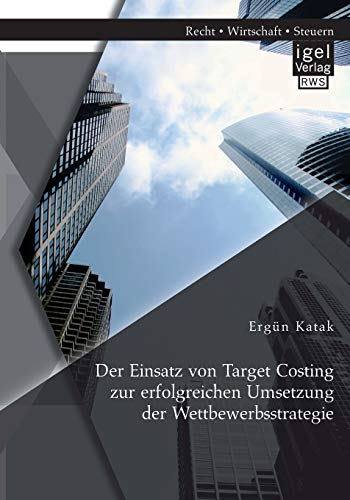 Stock image for Der Einsatz von Target Costing zur erfolgreichen Umsetzung der Wettbewerbsstrategie for sale by Chiron Media