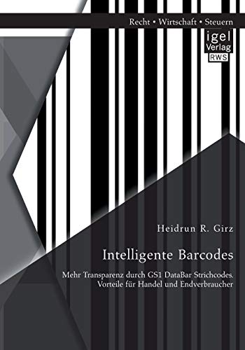 Stock image for Intelligente Barcodes: Mehr Transparenz durch GS1 DataBar Strichcodes. Vorteile fur Handel und Endverbraucher for sale by Chiron Media