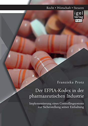 Stock image for Der EFPIA-Kodex in der pharmazeutischen Industrie: Implementierung eines Controllingsystems zur Sicherstellung seiner Einhaltung for sale by Chiron Media