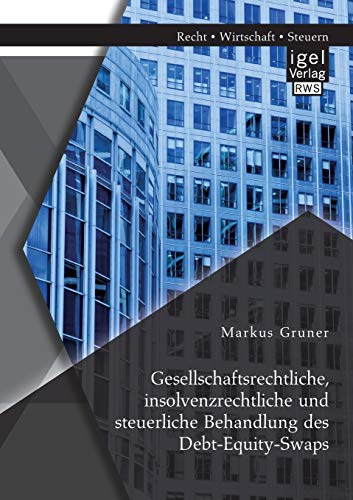 Stock image for Gesellschaftsrechtliche, insolvenzrechtliche und steuerliche Behandlung des Debt-Equity-Swaps (German Edition) for sale by Lucky's Textbooks