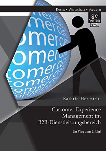 Stock image for Customer Experience Management im B2B-Dienstleistungsbereich: Konzeption eines entscheidungsorientierten Managementansatzes (German Edition) for sale by Lucky's Textbooks