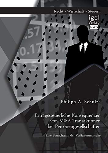 Stock image for Ertragssteuerliche Konsequenzen von M&A Transaktionen bei Personengesellschaften. Eine Betrachtung der Verauerungsseite for sale by Chiron Media