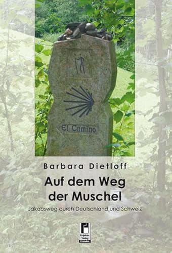 Auf dem Weg der Muschel: Jakobsweg durch Deutschland und Schweiz - Dietloff, Barbara