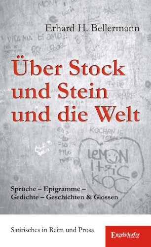 9783954881468: ber Stock und Stein und die Welt. Sprche - Epigramme - Gedichte - Geschichten & Glossen: Satirisches in Reim und Prosa