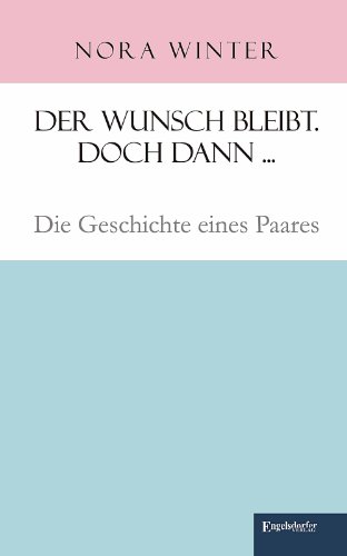 Beispielbild fr Der Wunsch bleibt. Doch dann . - Die Geschichte eines Paares zum Verkauf von Antiquariat Leon Rterbories