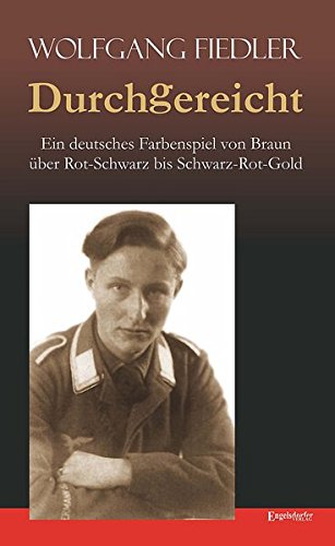 Beispielbild fr Durchgereicht. Ein deutsches Farbenspiel von Braun ber Rot-Schwarz bis Schwarz-Rot-Gold: Das Schicksal eines Normalbrgers zum Verkauf von medimops