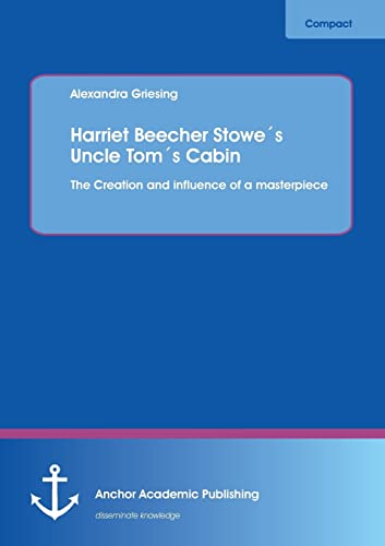 9783954890347: Harriet Beecher Stowes Uncle Toms Cabin: The Creation and influence of a masterpiece