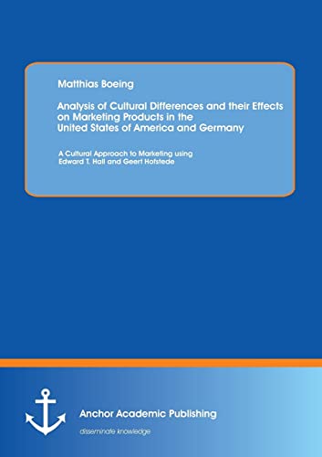 Stock image for Analysis of Cultural Differences and their Effects on Marketing Products in the United States of America and Germany A Cultural Approach to Marketing using Edward T Hall and Geert Hofstede for sale by PBShop.store US