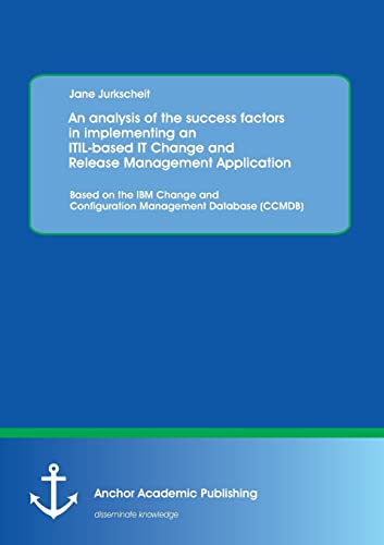 Beispielbild fr An analysis of the success factors in implementing an Itil-based It Change and Release Management Application: Based on the Ibm Change and Configuration Management Database (Ccmdb) zum Verkauf von getbooks GmbH