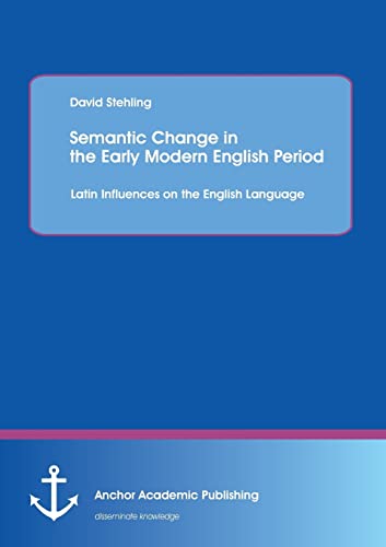 9783954891047: Semantic Change in the Early Modern English Period: Latin Influences on the English Language