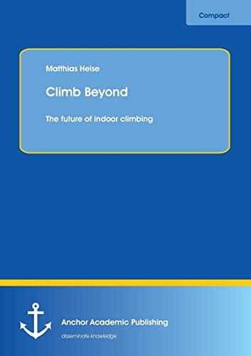 Stock image for Climb Beyond: The future of indoor climbing for sale by Lucky's Textbooks