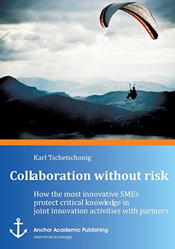 9783954892068: Collaboration without risk: How the most innovative SMEs protect critical knowledge in joint innovation activities with partners