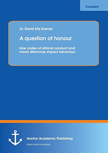 Stock image for A question of honour How codes of ethical conduct and moral dilemmas impact behaviour for sale by PBShop.store US