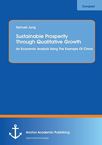 Imagen de archivo de Sustainable Prosperity Through Qualitative Growth: An Economic Analysis Using The Example Of China a la venta por Lucky's Textbooks