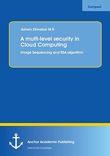 Stock image for A multi-level security in Cloud Computing: Image Sequencing and RSA algorithm for sale by Lucky's Textbooks