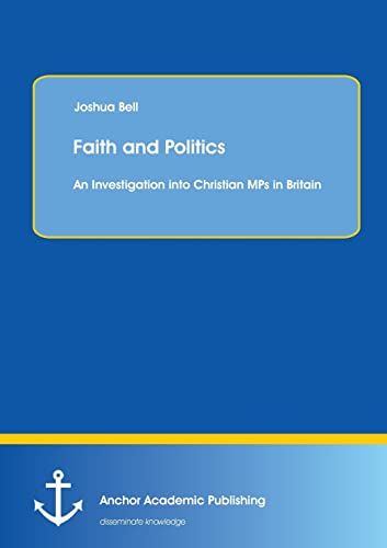 Stock image for Faith and Politics: An Investigation into Christian Mps in Britain for sale by Chiron Media