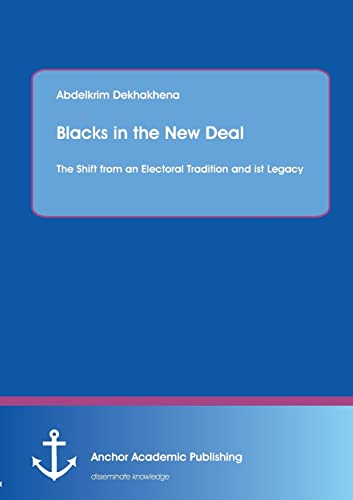 Stock image for Blacks in the New Deal: The Shift from an Electoral Tradition and ist Legacy for sale by Ria Christie Collections