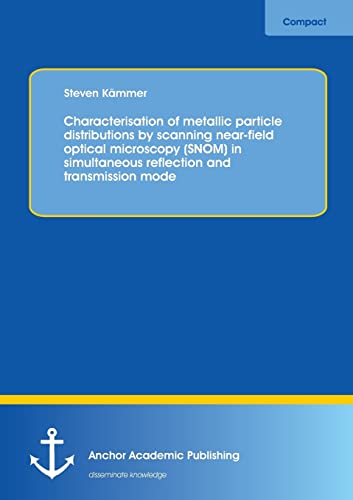 Stock image for Characterisation of metallic particle distributions by scanning near-field optical microscopy (SNOM) in simultaneous reflection and transmission mode for sale by Lucky's Textbooks