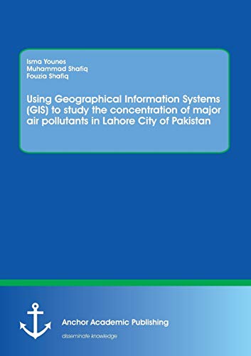 Beispielbild fr Using Geographical Information Systems (GIS) to study the concentration of major air pollutants in Lahore City of Pakistan zum Verkauf von Books Puddle