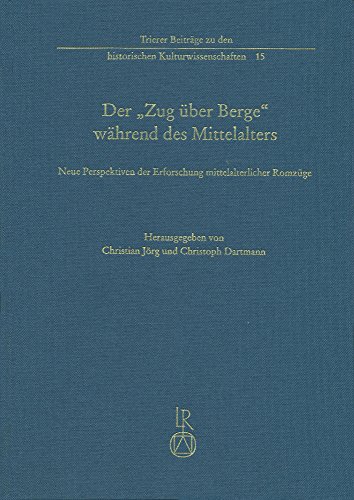 Stock image for Der "Zug ber Berge" whrend des Mittelalters. Neue Perspektiven der Erforschung mittelalterlicher Romzge. (= Trierer Beitrge zu den historischen Kulturwissenschaften 15) for sale by Bernhard Kiewel Rare Books