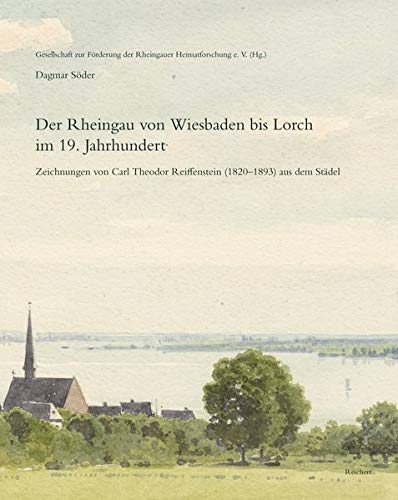 9783954905140: Der Rheingau Von Wiesbaden Bis Lorch Im 19. Jahrhundert: Zeichnungen Von Carl Theodor Reiffenstein (1820-1893) Aus Dem Stadel