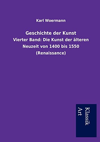 9783954910977: Geschichte der Kunst: Vierter Band: Die Kunst der lteren Neuzeit von 1400 bis 1550 (Renaissance)