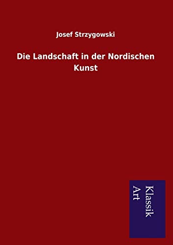 Die Landschaft in der Nordischen Kunst (German Edition) (9783954911684) by Strzygowski, Josef