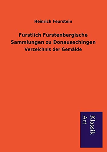 Stock image for Furstlich Furstenbergische Sammlungen Zu Donaueschingen Verzeichnis der Gemlde for sale by PBShop.store US