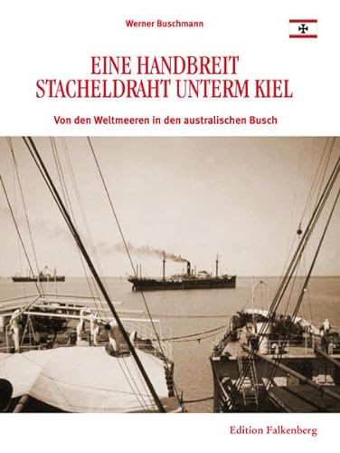 9783954940738: Eine Handbreit Stacheldraht unterm Kiel: Von den Weltmeeren in den australischen Busch. Bearbeitet und herausgegeben von Ralf Tuber