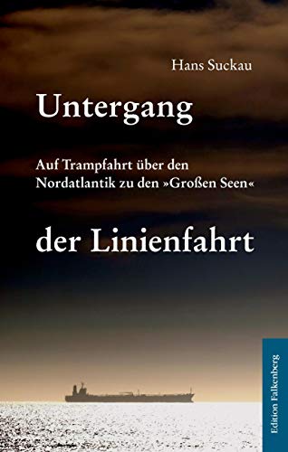 9783954940851: Untergang der Linienfahrt: Auf Trampfahrt ber den Nordatlantik zu den Groen Seen