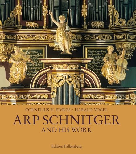 9783954940929: Arp Schnitger and his work: Documentation of the Organs and Faades built by Arp Schnitger in Germany, the Netherlands, Portugal, and Brazil