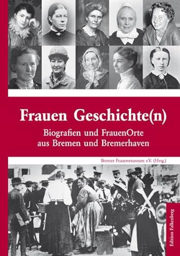 Frauen Geschichte(n): Biografien und FrauenOrte aus Bremen und Bremerhaven