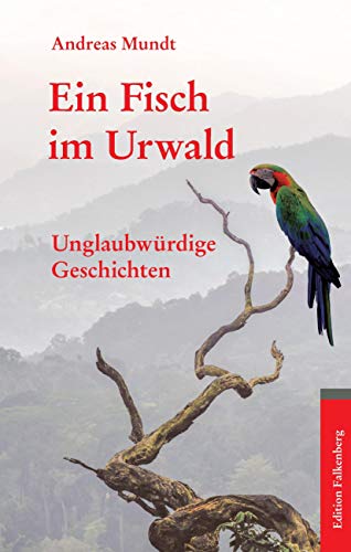 Beispielbild fr Ein Fisch im Urwald: Unglaubwrdige Geschichten zum Verkauf von medimops