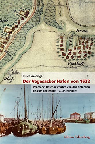 9783954942947: Der Vegesacker Hafen von 1622: Vegesacks Hafengeschichte von den Anfngen bis zum Beginn des 19. Jahrhunderts