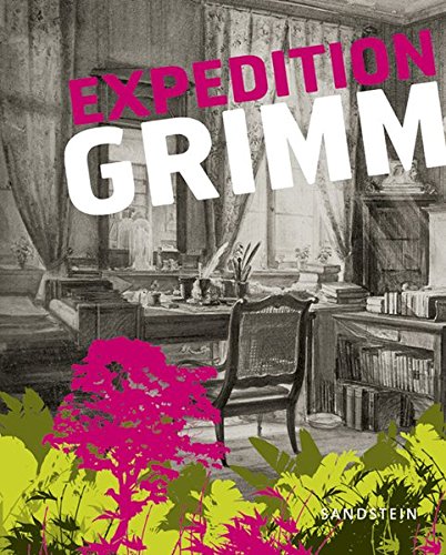 Expedition Grimm : [anlässlich der Hessischen Landesausstellung 2013, 