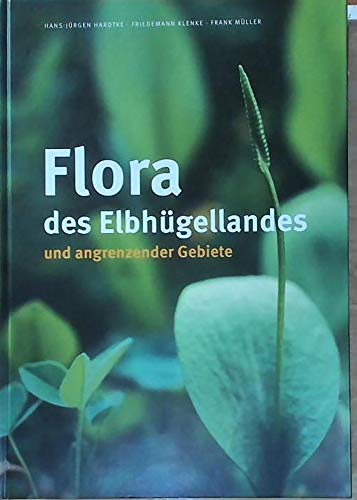 9783954980390: Flora Des Elbhugellandes Und Angrenzender Gebiete: Osterzgebirge, Lommatzscher Und Grossenhainer Pflege Sowie Lausitzer Platte