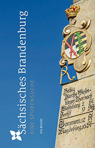Sächsisches Brandenburg Eine Spurensuche - Berndt, Iris, Peter Langen und Anne-Katrin Ziesak