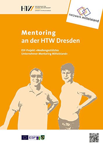 Beispielbild fr Mentoring an der HTW Dresden: ESF-Projekt "Mediengesttztes Unternehmer-Mentoring Mittelstand" zum Verkauf von medimops
