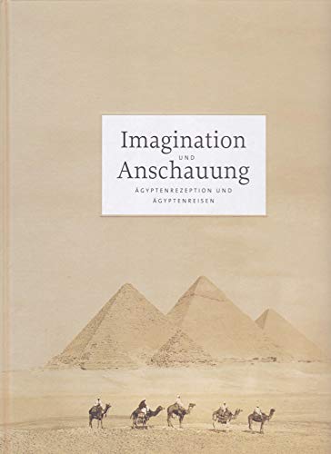 9783954981564: Imagination Und Anschauung: Agyptenrezeption Und Agyptenreisen in Der Ersten Halfte Des 20. Jahrhunderts