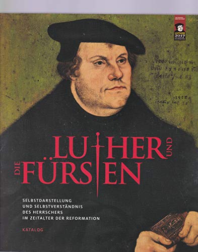 Stock image for Luther und die Frsten: Selbstdarstellung und Selbstverstndnis des Herrschers im Zeitalter der Reformation - Katalog for sale by medimops