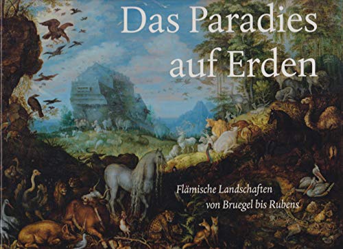 Beispielbild fr Das Paradies auf Erden. Flmische Landschaften von Bruegel bis Rubens. zum Verkauf von ACADEMIA Antiquariat an der Universitt